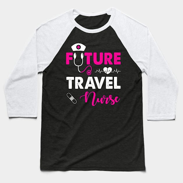 FUTURE TRAVEL NURSE Baseball T-Shirt by CoolTees
